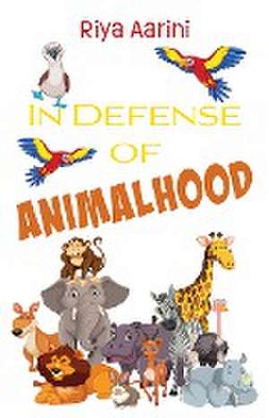 In Defense of Animalhood de Riya Aarini