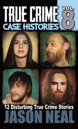 True Crime Case Histories - Volume 8 de Jason Neal