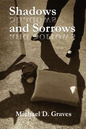 Shadows and Sorrows de Michael D. Graves