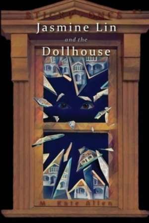 Jasmine Lin and the Dollhouse de M. Kate Allen