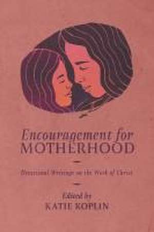 Encouragement for Motherhood de Katie Koplin