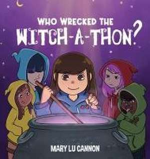 Who Wrecked the Witch-A-Thon? de Mary Lu Cannon