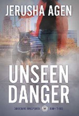 Unseen Danger de Jerusha Agen