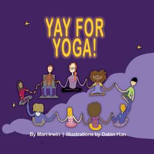 Yay for Yoga! de Mari Irwin