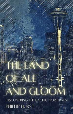 The Land of Ale and Gloom de Phillip Hurst