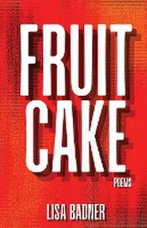 Fruitcake de Lisa Badner