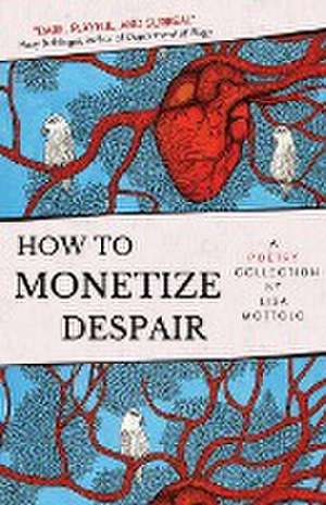 How to Monetize Despair de Lisa Mottolo