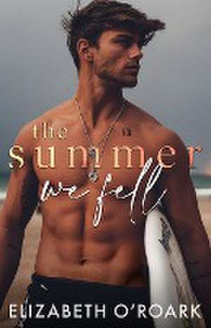 The Summer We Fell de Elizabeth O'Roark