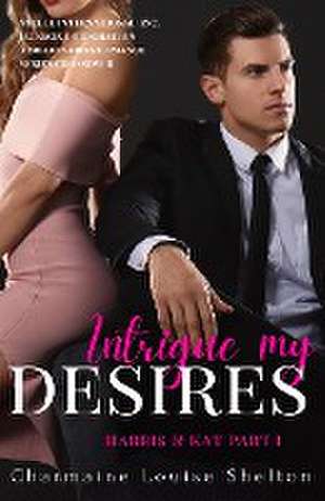 Intrigue My Desires Harris & Kat Part I de Charmaine Louise Shelton