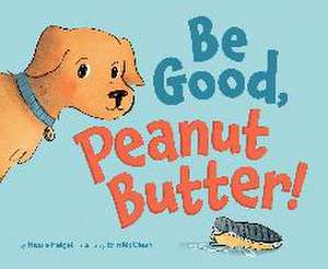 Be Good, Peanut Butter! de Nicole Helget