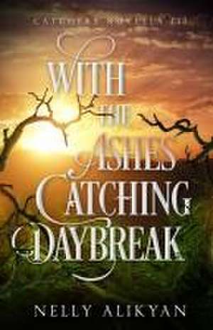 With the Ashes Catching Daybreak de Nelly Alikyan