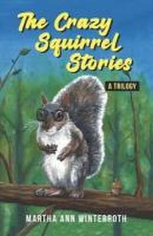 The Crazy Squirrel Stories de Martha Ann Winterroth