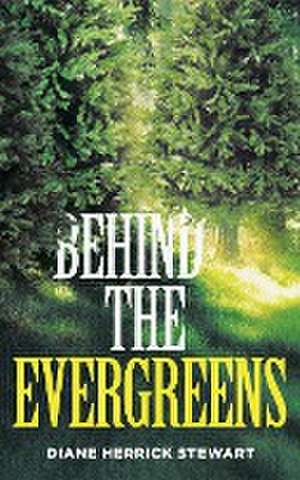 Behind the Evergreens de Diane Herrick Stewart