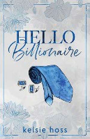 Hello Billionaire de Kelsie Hoss