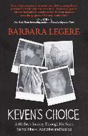 Keven's Choice: A Mother's Journey Through Her Son's Mental Illness, Addiction and Suicide de Barbara Legere