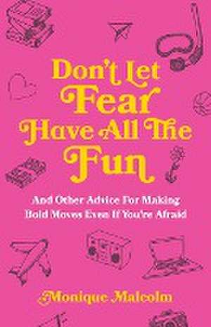 Don't Let Fear Have All The Fun de Monique Malcolm