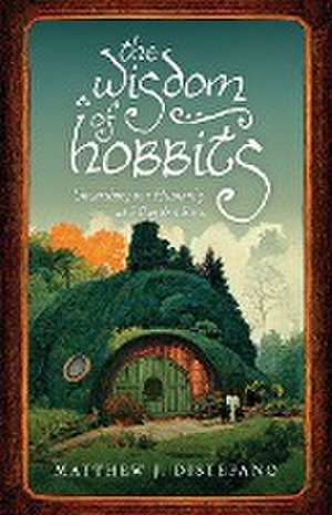 The Wisdom of Hobbits de Matthew J. Distefano