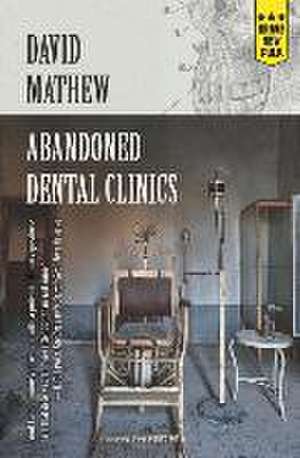 Abandoned Dental Clinics de David Mathew