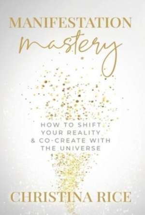 Manifestation Mastery de Christina Rice