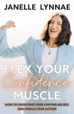 Flex Your Confidence Muscle de Janelle Lynnae