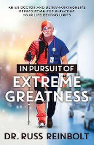 In Pursuit of Extreme Greatness de Russ Reinbolt