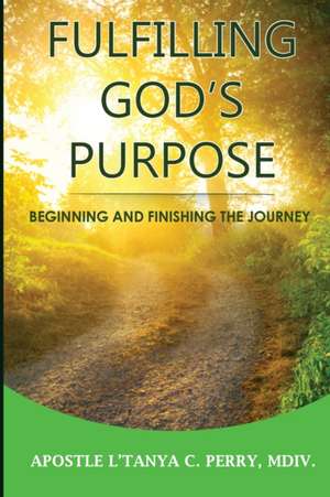 Fulfilling God's Purpose de L'Tanya C Perry