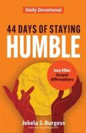 44 Days of Staying Humble de Jekela S Burgess