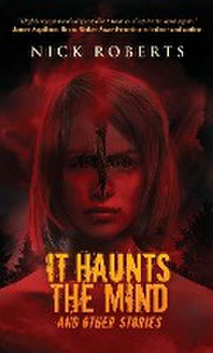 It Haunts the Mind de Nick Roberts