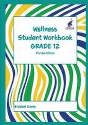 Wellness Student Workbook (Florida Edition) Grade 12 de Andrew Culley