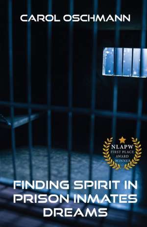 Finding Spirit in Prison Inmates Dreams de Carol Oschman