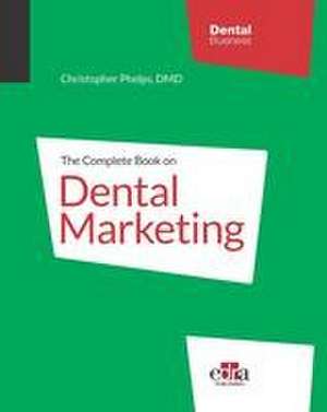 The Complete Book On Dental Marketing - 2 Volume Set de Christopher Phelps