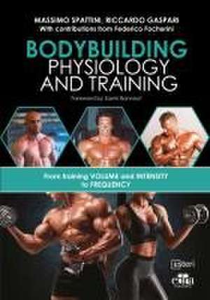 Bodybuilding Physiology and Training de Massimo Spattini