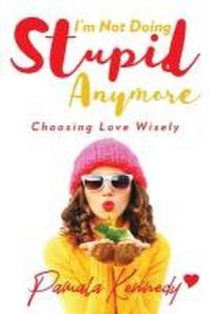 I'm Not Doing Stupid Anymore: Choosing Love Wisely de Pamala Kennedy