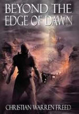 Beyond the Edge of Dawn de Christian Warren Freed