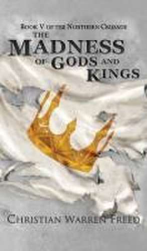 The Madness of Gods and Kings de Christian Warren Freed