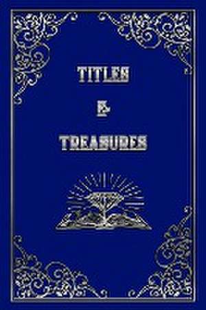 Titles and Treasures de J. Houser