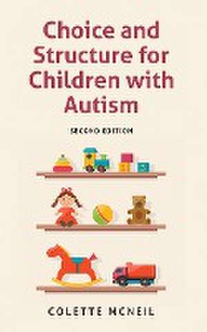 Choice and Structure for Children with Autism de Colette McNeil