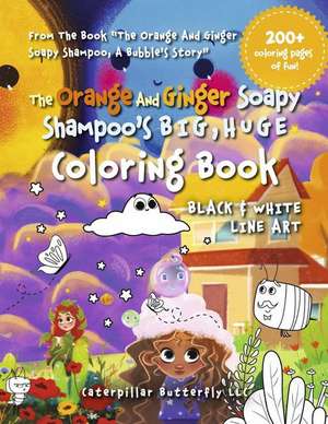 The Orange and Ginger Soapy Shampoo's BIG, HUGE Coloring Book: Black & White Line Art de Caterpillar Butterfly LLC