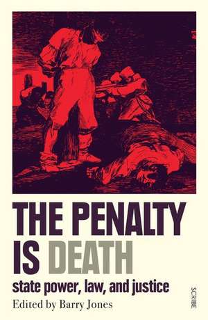 The Penalty Is Death: State Power, Law, and Justice de Barry Jones