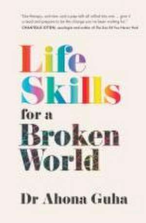 Life Skills for a Broken World de Ahona Guha