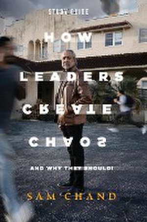 How Leaders Create Chaos de Sam Chand