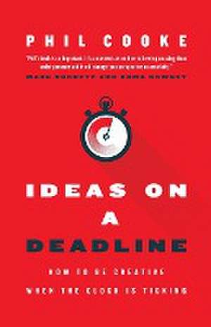 Ideas on a Deadline de Phil Cooke