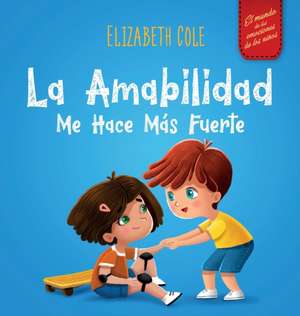 La amabilidad me hace más fuerte de Elizabeth Cole