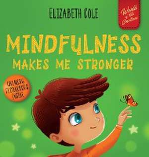 Mindfulness Makes Me Stronger de Elizabeth Cole