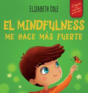 El Mindfulness me hace más fuerte de Elizabeth Cole