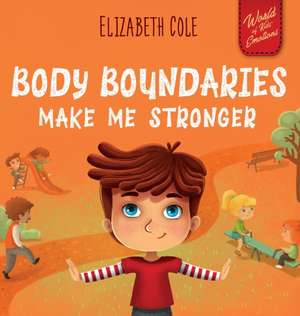 Body Boundaries Make Me Stronger de Elizabeth Cole