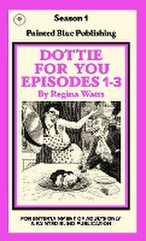 Dottie For You Season 1, Volume 1 de Regina Watts