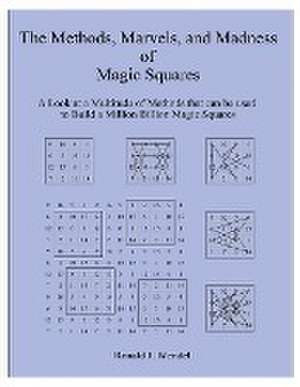 The Methods, Marvels, and Madness of Magic Squares de Ronald J. Wendel