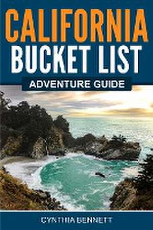 California Bucket List Adventure Guide de Cynthia Bennett