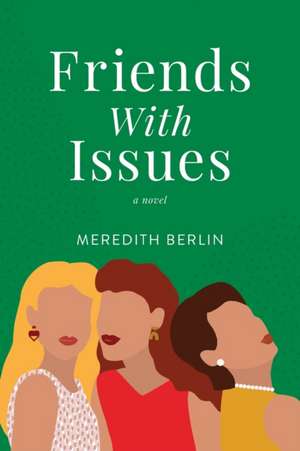 Friends with Issues de Meredith Berlin